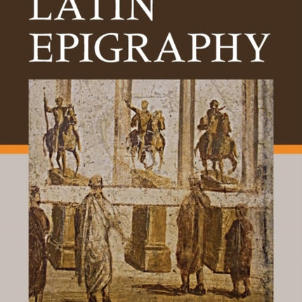 The Cambridge Manual of Latin Epigraphy