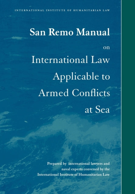 San Remo Manual On International Law Applicable To Armed Conflicts At Sea International Institute Of Humanitarian Law  By DoswaldBeck Louise Author  Jun  2005   Paperback