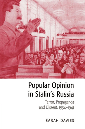 Popular Opinion in Stalins Russia Terror Propaganda and Dissent 19341941