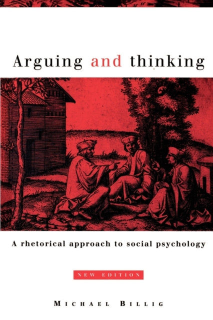 Arguing and Thinking A Rhetorical Approach to Social Psychology European Monographs in Social Psychology