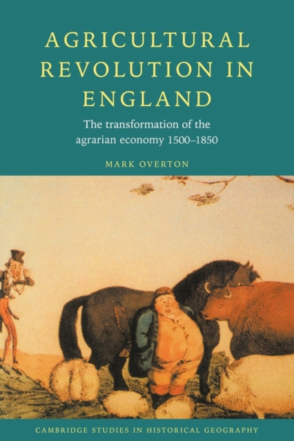 Agricultural Revolution in England The Transformation of the Agrarian Economy 15001850 23 Cambridge Studies in Historical Geography Series Number 23