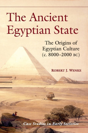 The Ancient Egyptian State The Origins of Egyptian Culture c 80002000 BC 08 Case Studies in Early Societies Series Number 8