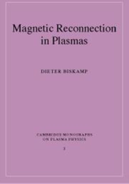 Magnetic Reconnection in Plasmas 3 Cambridge Monographs on Plasma Physics Series Number 3