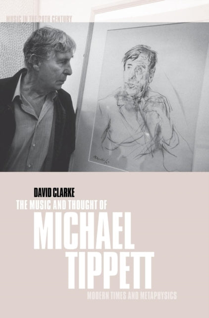The Music and Thought of Michael Tippett Modern Times and Metaphysics 15 Music in the Twentieth Century Series Number 15