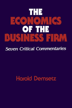 The Economics of the Business Firm: Seven Critical Commentaries