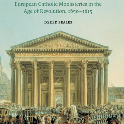 Prosperity and Plunder European Catholic Monasteries in the Age of Revolution 16501815