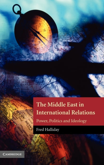 The Middle East in International Relations Power Politics and Ideology 4 The Contemporary Middle East