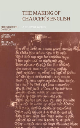 The Making of Chaucers English A Study of Words 39 Cambridge Studies in Medieval Literature Series Number 39