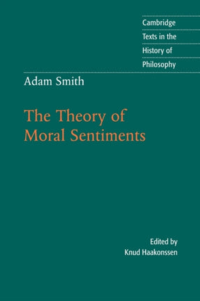 Adam Smith The Theory of Moral Sentiments Cambridge Texts in the History of Philosophy