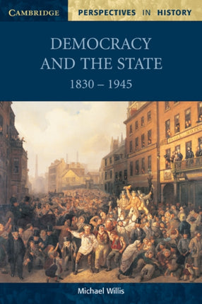Democracy and the State 1830 1945 Cambridge Perspectives in History
