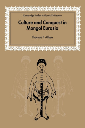 Culture and Conquest Mongol Eurasia Cambridge Studies in Islamic Civilization