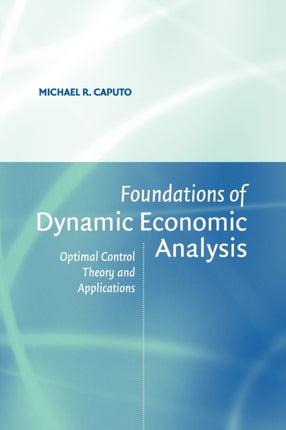 Foundations of Dynamic Economic Analysis Optimal Control Theory and Applications