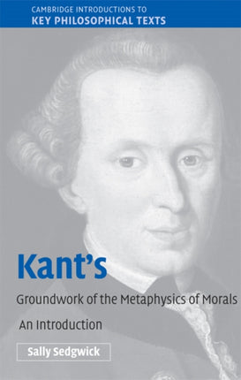 Kants Groundwork of the Metaphysics of Morals
