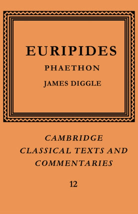 Europides Phaethon 12 Cambridge Classical Texts and Commentaries Series Number 12