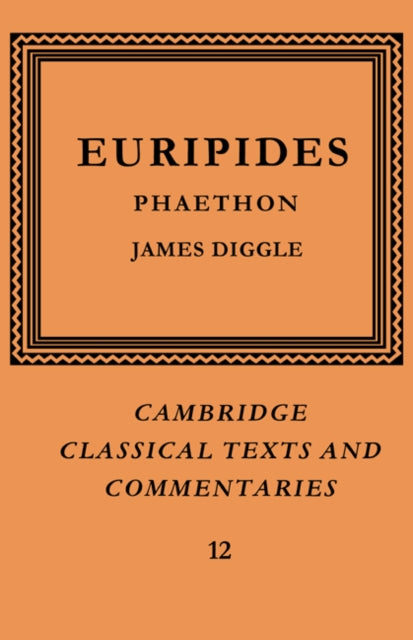Europides Phaethon 12 Cambridge Classical Texts and Commentaries Series Number 12