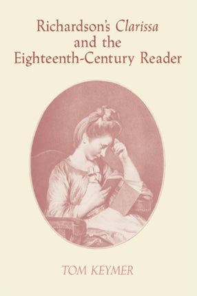 Richardsons Clarissa 18C Reader 13 Cambridge Studies in EighteenthCentury English Literature and Thought Series Number 13