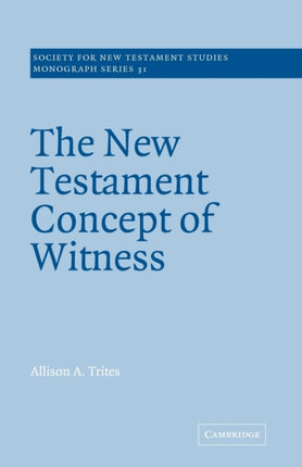 The New Testament Concept of Witness 31 Society for New Testament Studies Monograph Series Series Number 31