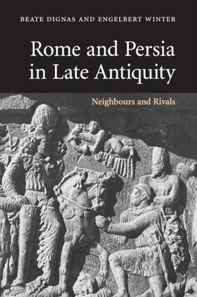 Rome and Persia in Late Antiquity Neighbours and Rivals