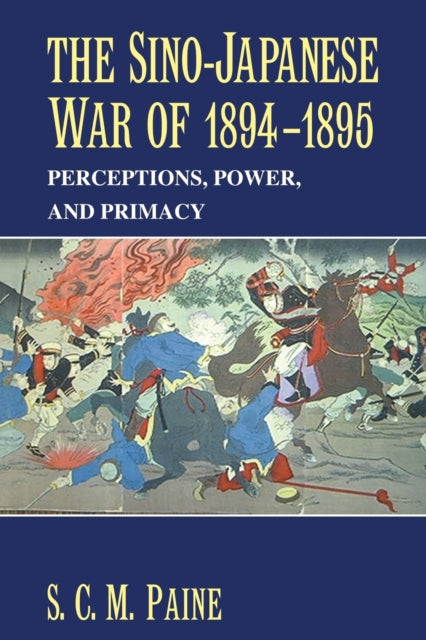 The SinoJapanese War of 18941895 Perceptions Power and Primacy