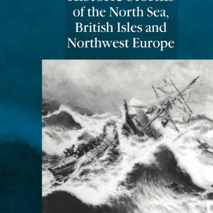 Historic Storms of the North Sea British Isles and Northwest Europe