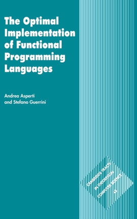 The Optimal Implementation of Functional Programming Languages 45 Cambridge Tracts in Theoretical Computer Science Series Number 45