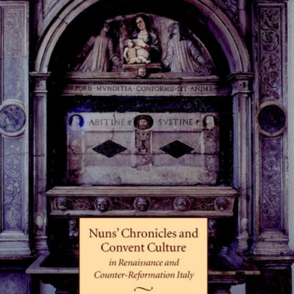 Nuns Chronicles and Convent Culture in Renaissance and CounterReformation Italy
