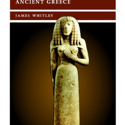 The Archaeology of Ancient Greece Cambridge World Archaeology