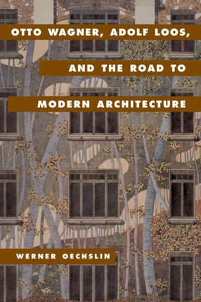 Otto Wagner Adolf Loos and the Road to Modern Architecture