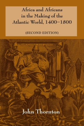 Africa and Africans in the Making of the Atlantic World 1400â1800