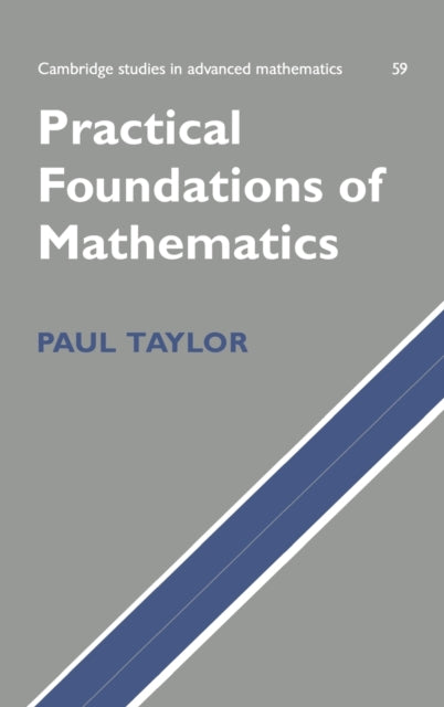 Practical Foundations of Mathematics 59 Cambridge Studies in Advanced Mathematics Series Number 59