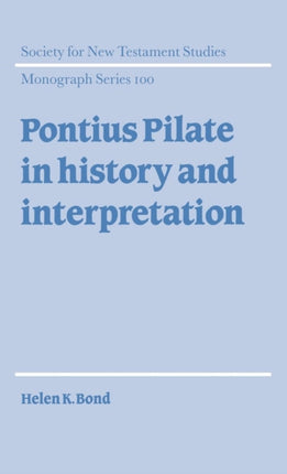 Pontius Pilate in History and Interpretation 100 Society for New Testament Studies Monograph Series Series Number 100