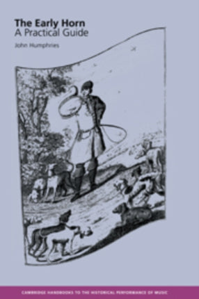 The Early Horn A Practical Guide Cambridge Handbooks to the Historical Performance of Music