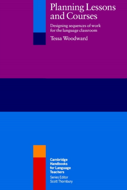 Planning Lessons and Courses Designing Sequences Of Work For The Language Classroom Cambridge Handbooks for Language Teachers