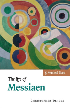 The Life of Messiaen Musical Lives