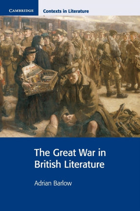 The Great War in British Literature Cambridge Contexts in Literature