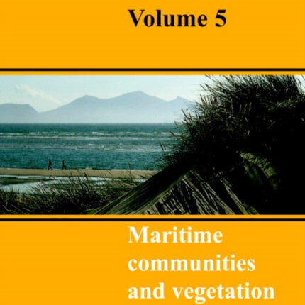 British Plant Communities v5 Volume 5 Maritime Communities and Vegetation of Open Habitats British Plant Communities Series Number 5