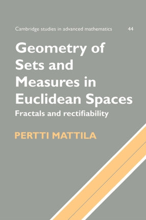 Geometry of Sets  Measures Spaces Fractals and Rectifiability 44 Cambridge Studies in Advanced Mathematics Series Number 44