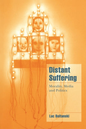 Distant Suffering Morality Media and Politics Cambridge Cultural Social Studies