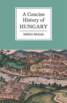 A Concise History of Hungary Cambridge Concise