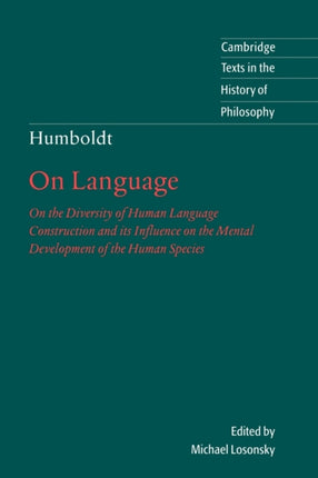 Humboldt On Language 2ed On the Diversity of Human Language Construction and its Influence on the Mental Development of the Human Species Cambridge Texts in the History of Philosophy