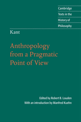 Kant Anthropology from a Pragmatic Point of View Cambridge Texts in the History of Philosophy