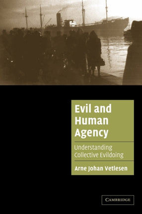 Evil and Human Agency Understanding Collective Evildoing Cambridge Cultural Social Studies