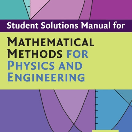 Student Solution Manual for Mathematical Methods for Physics and Engineering Third Edition