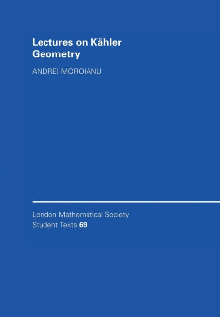 Lectures on Khler Geometry 69 London Mathematical Society Student Texts Series Number 69