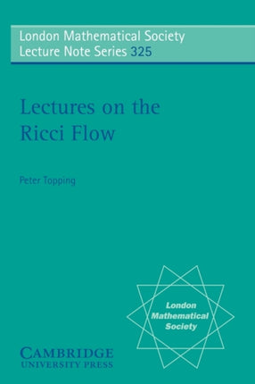 Lectures on the Ricci Flow 325 London Mathematical Society Lecture Note Series Series Number 325
