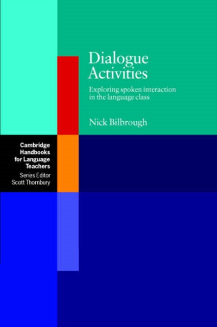 Dialogue Activities Exploring Spoken Interaction In The Language Class Cambridge Handbooks for Language Teachers