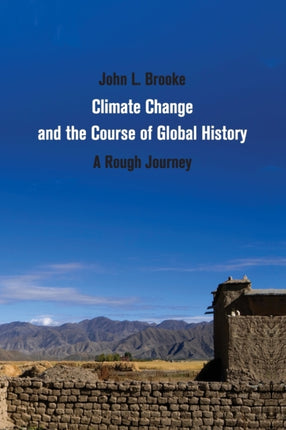 Climate Change and the Course of Global History A Rough Journey Studies in Environment and History