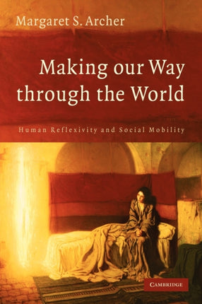 Making our Way through the World Human Reflexivity and Social Mobility