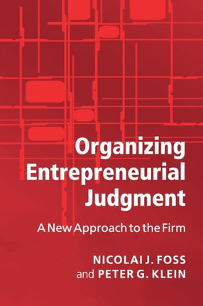 Organizing Entrepreneurial Judgment A New Approach to the Firm