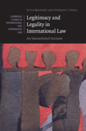 Legitimacy and Legality in International Law An Interactional Account 67 Cambridge Studies in International and Comparative Law Series Number 67